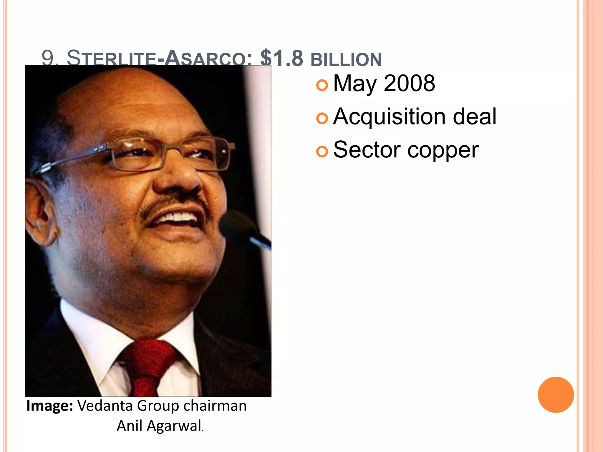 9. STERLITE-ASARCO: $1.8 BILLION
                           May 2008

                           Acquisition deal

                           Sector copper




Image: Vedanta Group chairman
            Anil Agarwal.
 