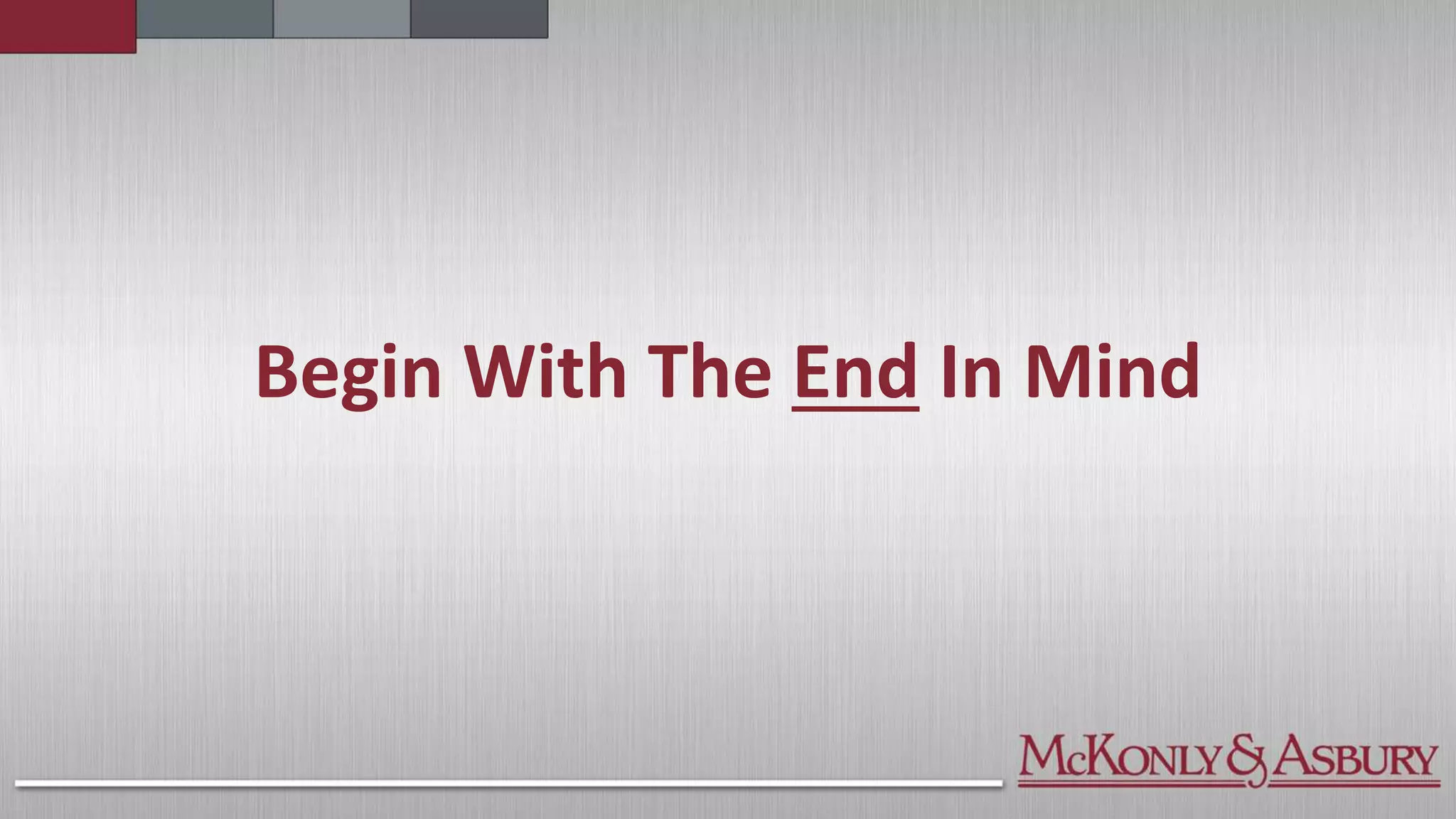 Begin With The End In Mind
 