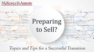 Preparing to Sell?
Topics and Tips for a Successful
Transition
Presented By
Kurt M. Trimarchi, CPA, CM&AA – Managing Partner
David B. Blain, CPA, CVA - Partner
 