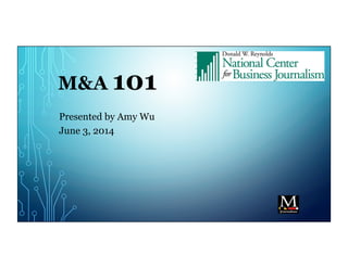 M&A 101
Presented by Amy Wu
June 3, 2014
 