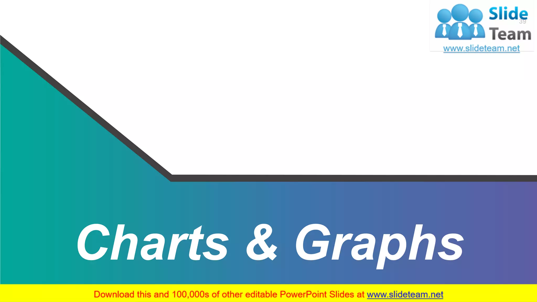 Charts & Graphs
39
 