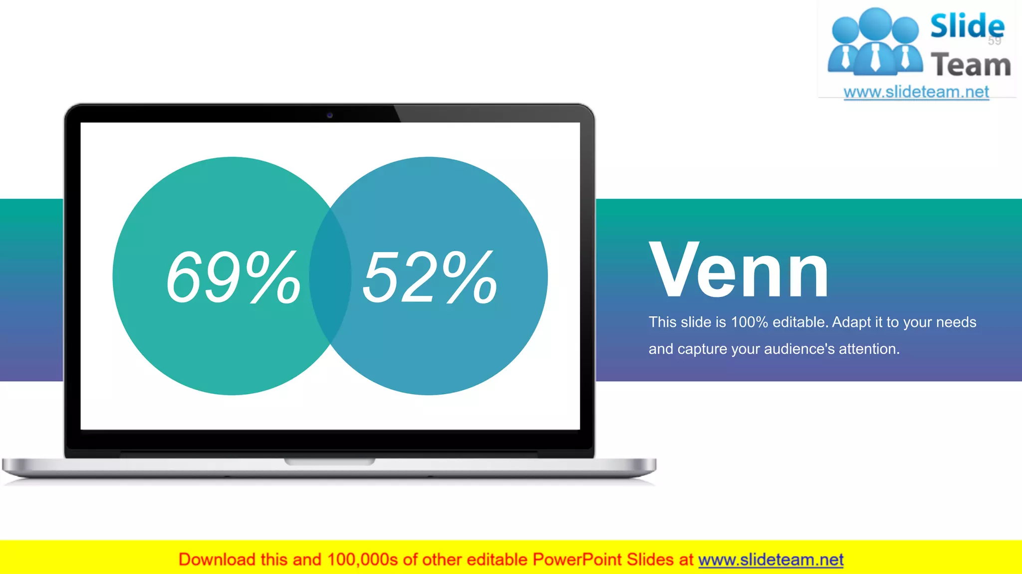 VennThis slide is 100% editable. Adapt it to your needs
and capture your audience's attention.
69% 52%
59
 