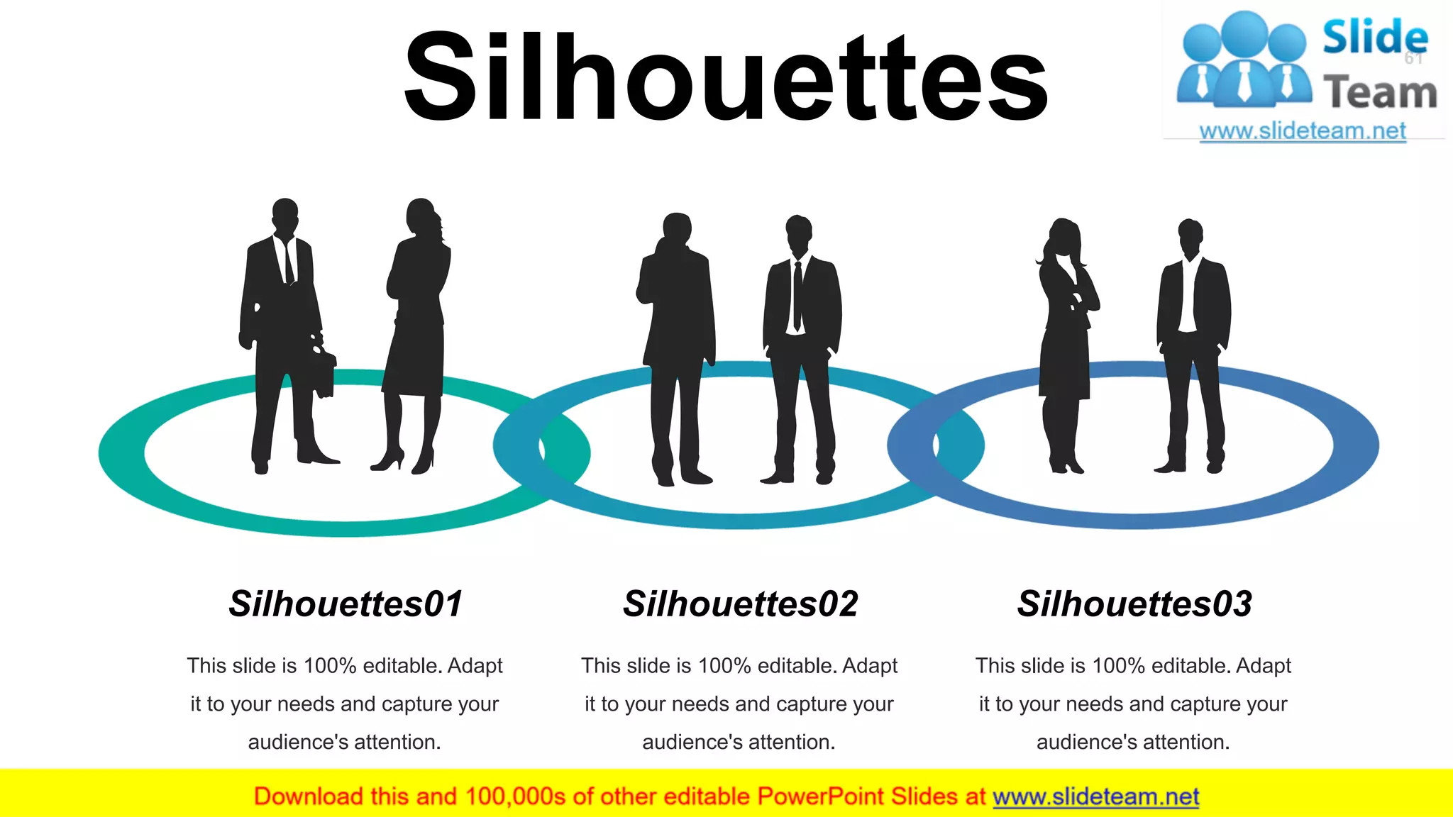 Silhouettes
This slide is 100% editable. Adapt
it to your needs and capture your
audience's attention.
Silhouettes01
This slide is 100% editable. Adapt
it to your needs and capture your
audience's attention.
Silhouettes02
This slide is 100% editable. Adapt
it to your needs and capture your
audience's attention.
Silhouettes03
61
 