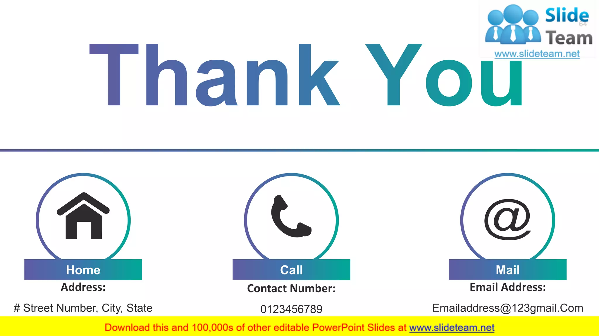 64
Home
Address:
# Street Number, City, State
Mail
Email Address:
Emailaddress@123gmail.Com
Call
Contact Number:
0123456789
 