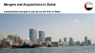Mergers and Acquisitions in Dubai
A presentation brought to you by our law firm in Dubai
1
 