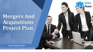 Mergers And
Acquisitions
Project Plan
Your Company Name
 