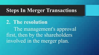 Steps In Merger Transactions
2. The resolution
The management's approval
first, then by the shareholders
involved in the merger plan.
 