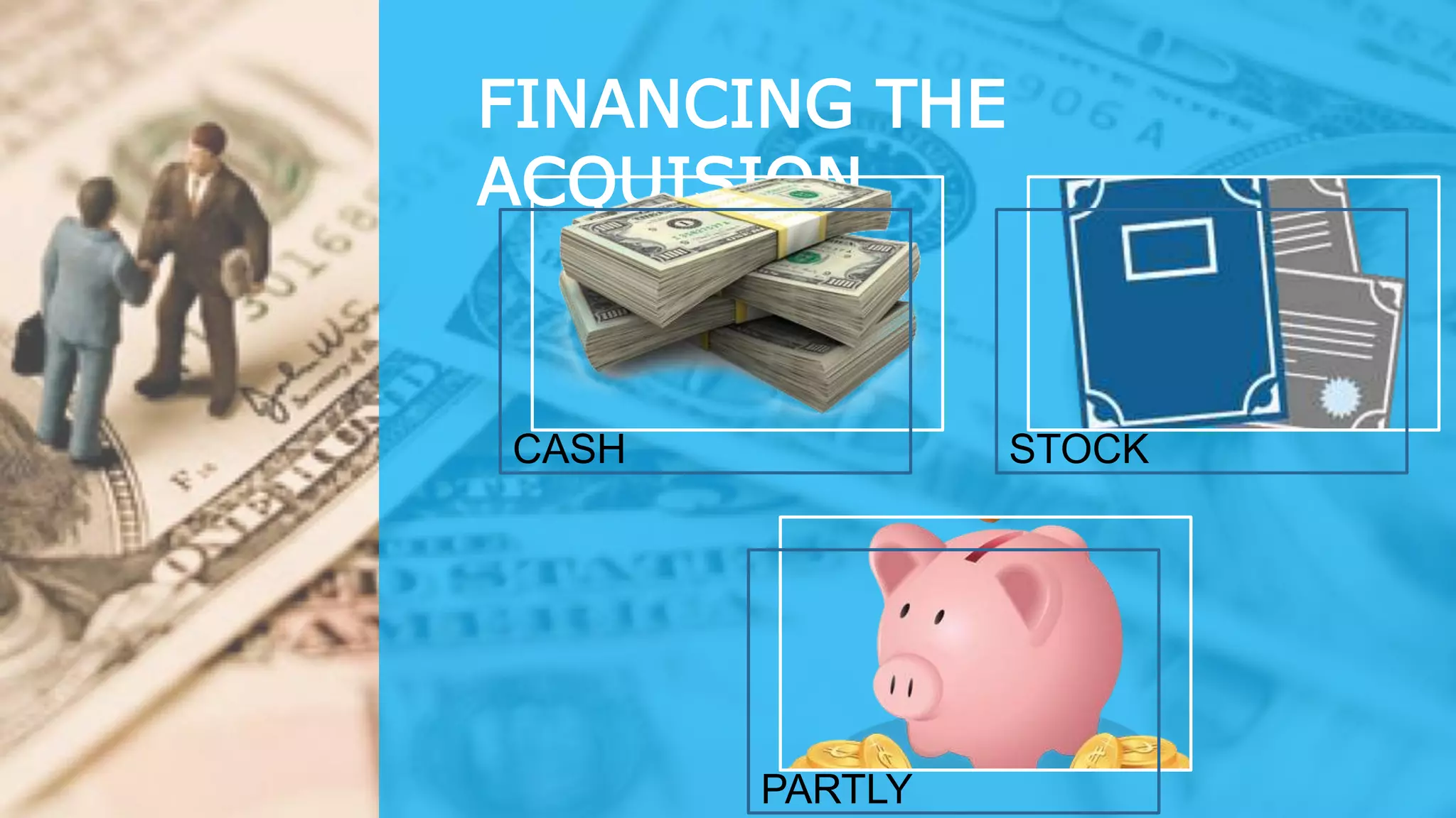 FINANCING THE
ACQUISION
CASH STOCK
PARTLY
 