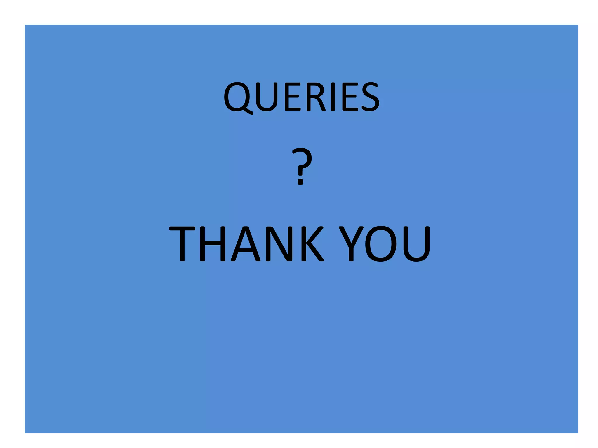 QUERIES
?
THANK YOU
 