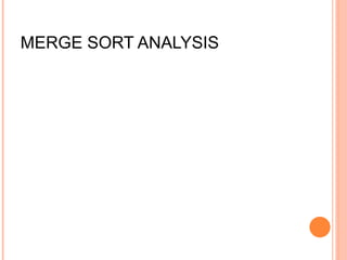 MERGE SORT ANALYSIS
The Double Memory Merge Sort runs O (N log N) for
all cases, because of its Divide and Conquer approach.
T(N) = 2T(N/2) + N = O(N logN)
 