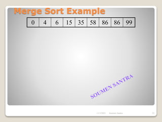 Merge Sort Example
0 4 6 15 35 58 86 86 99
11/3/2021 25
Soumen Santra
 