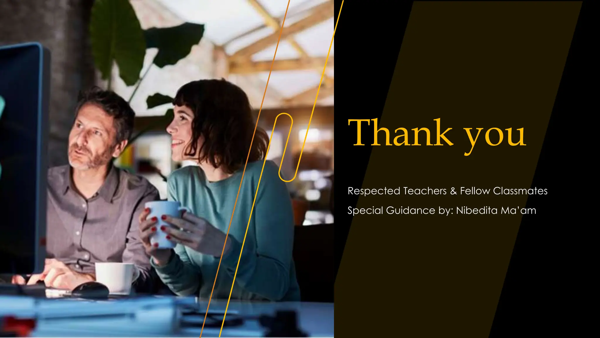 Thank you
Respected Teachers & Fellow Classmates
Special Guidance by: Nibedita Ma’am
34
 