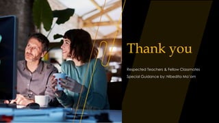 Thank you
Respected Teachers & Fellow Classmates
Special Guidance by: Nibedita Ma’am
34
 