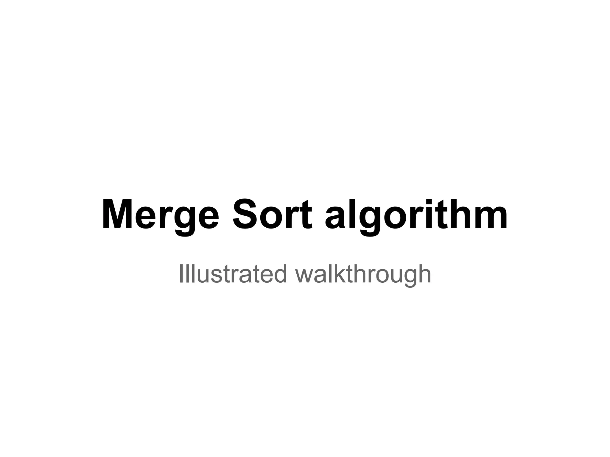 Merge Sort algorithm
Illustrated walkthrough

 