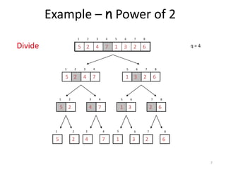 7
Example – n Power of 2
1 2 3 4 5 6 7 8
q = 462317425
1 2 3 4
7425
5 6 7 8
6231
1 2
25
3 4
74
5 6
31
7 8
62
1
5
2
2
3
4
4
7 1
6
3
7
2
8
6
5
Divide
 