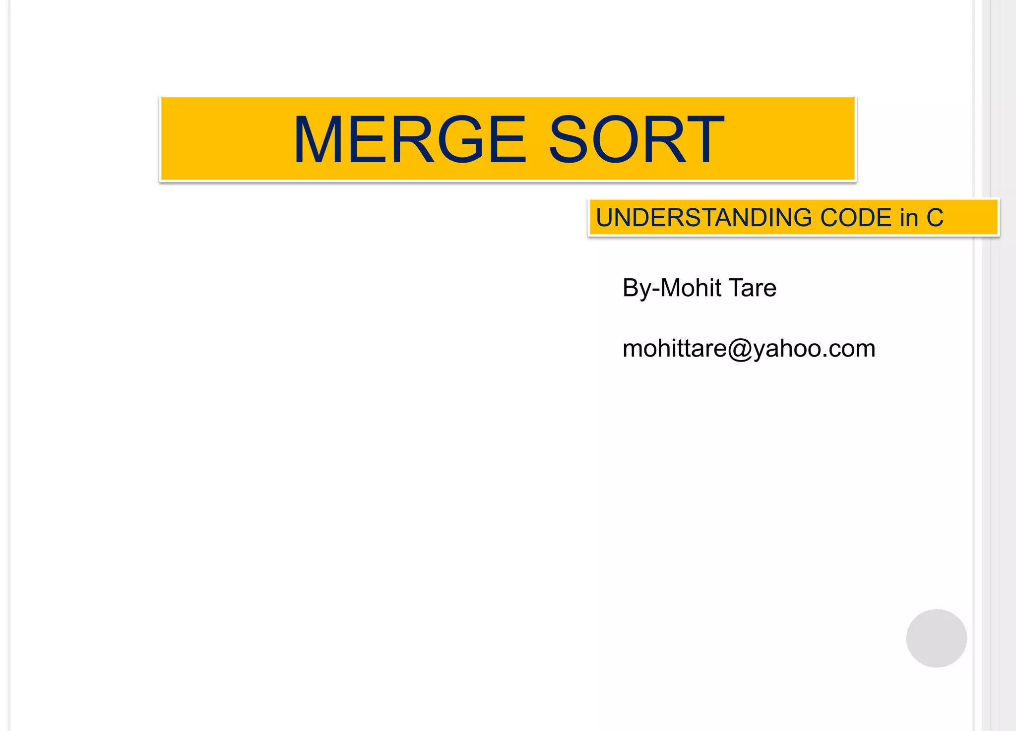 MERGE SORT UNDERSTANDING CODE in CBy-MohitTare      mohittare@yahoo.com