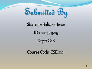 Sharmin Sultana Jeesa
ID#141-15-3219
Dept: CSE
Course Code: CSE221
2
 
