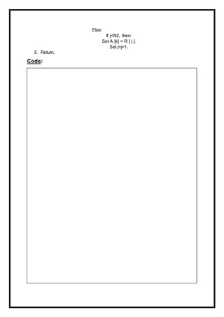 Else:
If j<N2, then:
Set A [k] = R [ j ].
Set j=j+1.
3. Return.
Code:
 