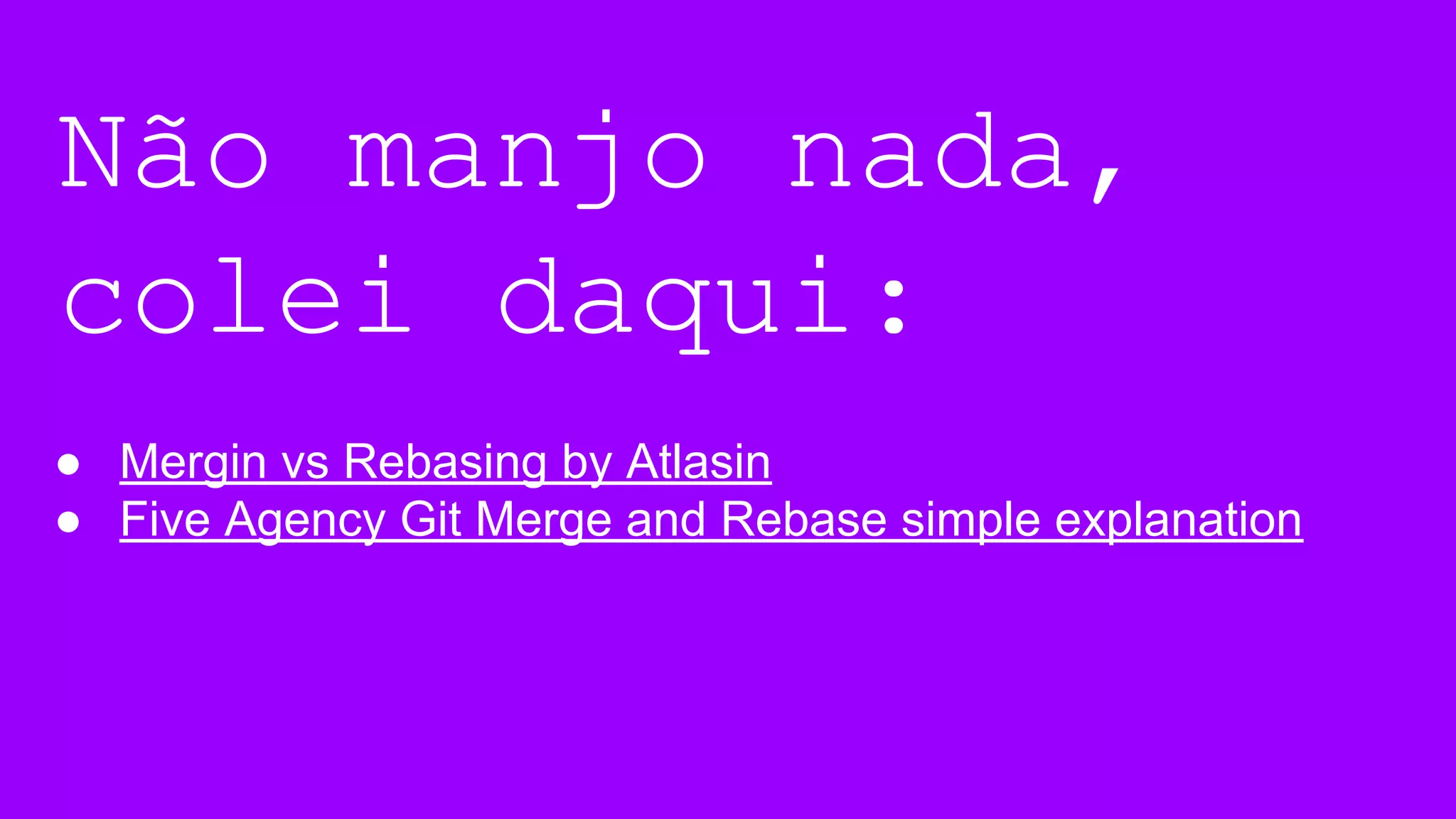 Não manjo nada,
colei daqui:
● Mergin vs Rebasing by Atlasin
● Five Agency Git Merge and Rebase simple explanation
 