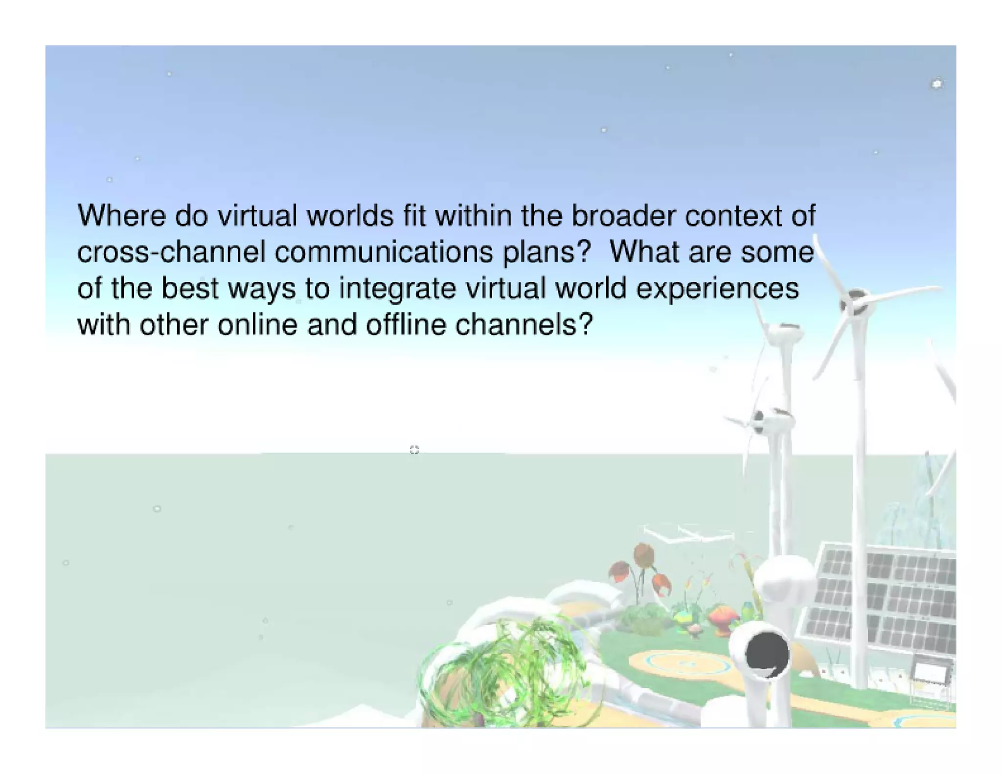 Merging Virtual & Real Activities: Discussion Guide (Virtual Worlds 2007 Panel)