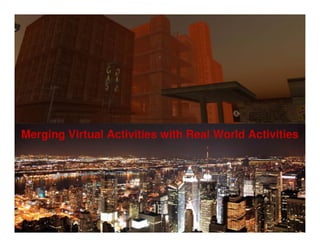 Merging Virtual & Real Activities: Discussion Guide (Virtual Worlds 2007 Panel)