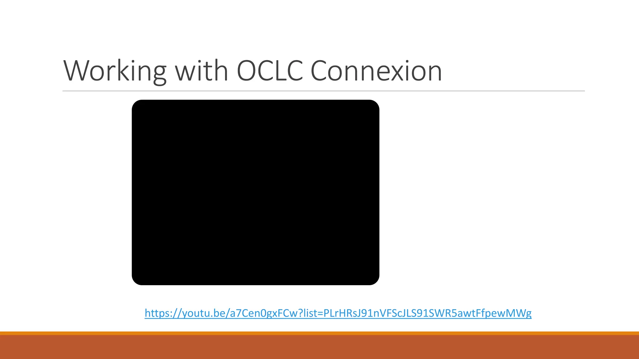 Working with OCLC Connexion
https://youtu.be/a7Cen0gxFCw?list=PLrHRsJ91nVFScJLS91SWR5awtFfpewMWg
 