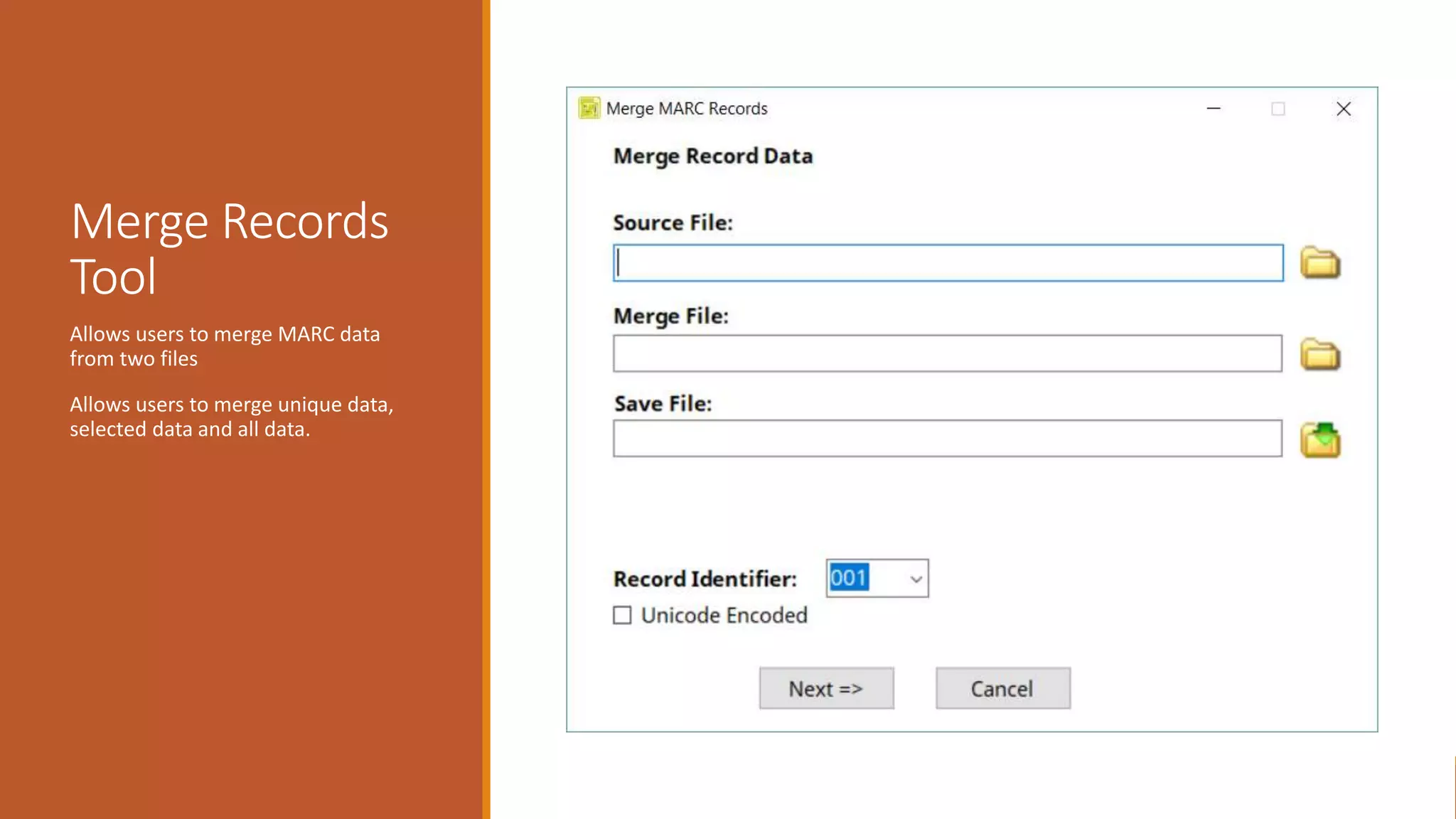 Merge Records
Tool
Allows users to merge MARC data
from two files
Allows users to merge unique data,
selected data and all data.
 