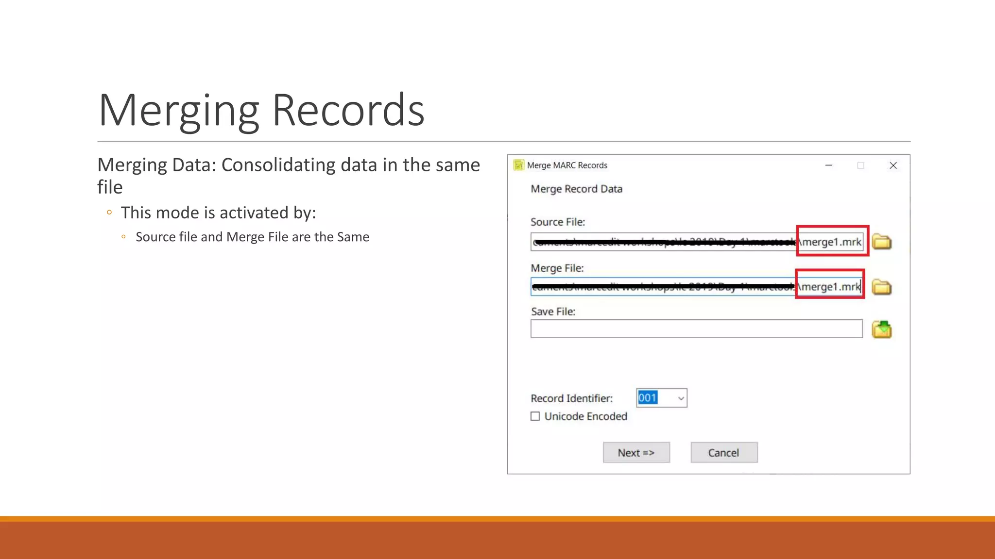 Merging Records
Merging Data: Consolidating data in the same
file
◦ This mode is activated by:
◦ Source file and Merge File are the Same
 