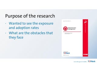 Purpose of the research
· Wanted to see the exposure
and adoption rates
· What are the obstacles that
they face
 
