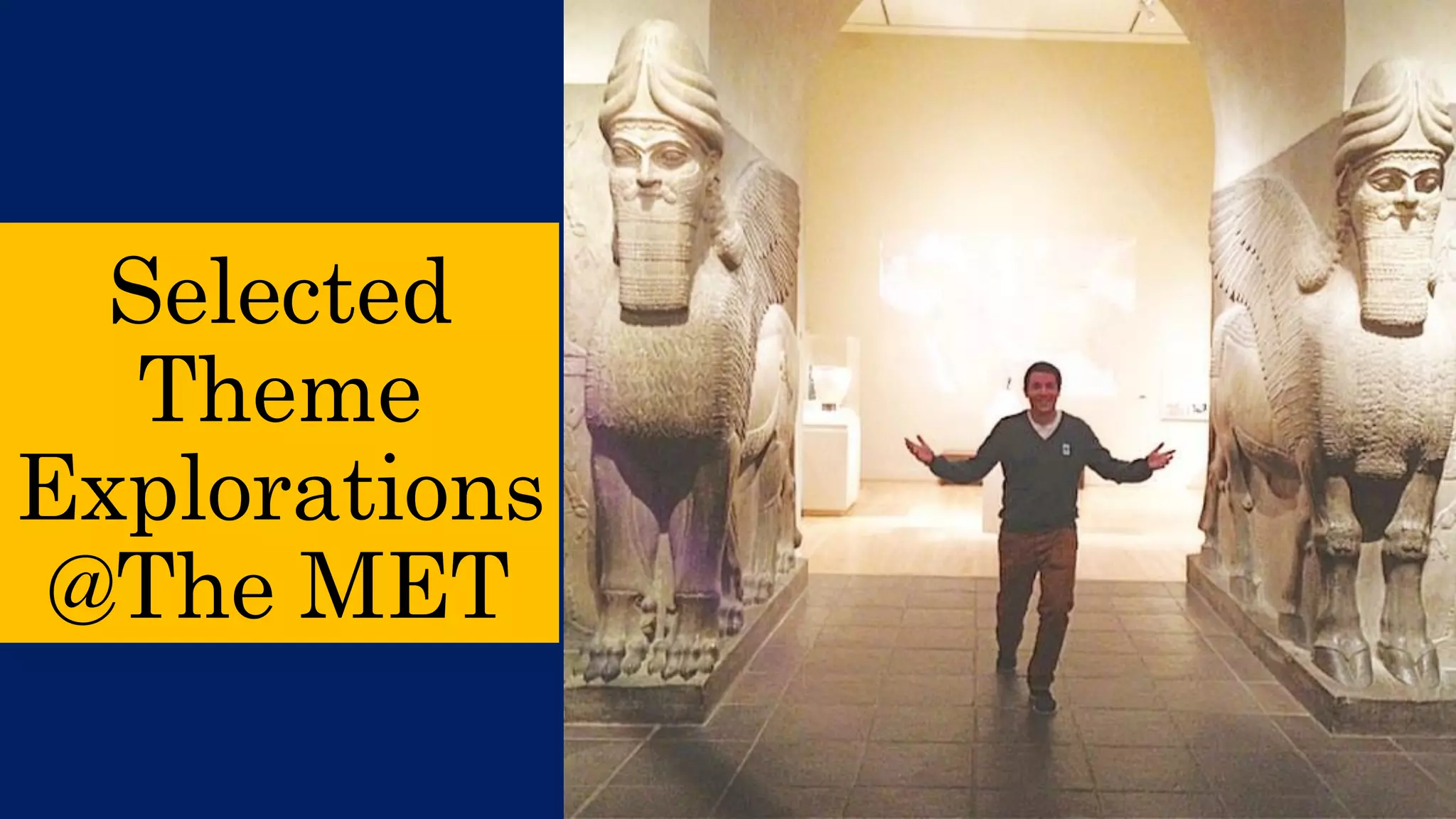 Selected Theme Explorations @The MET  