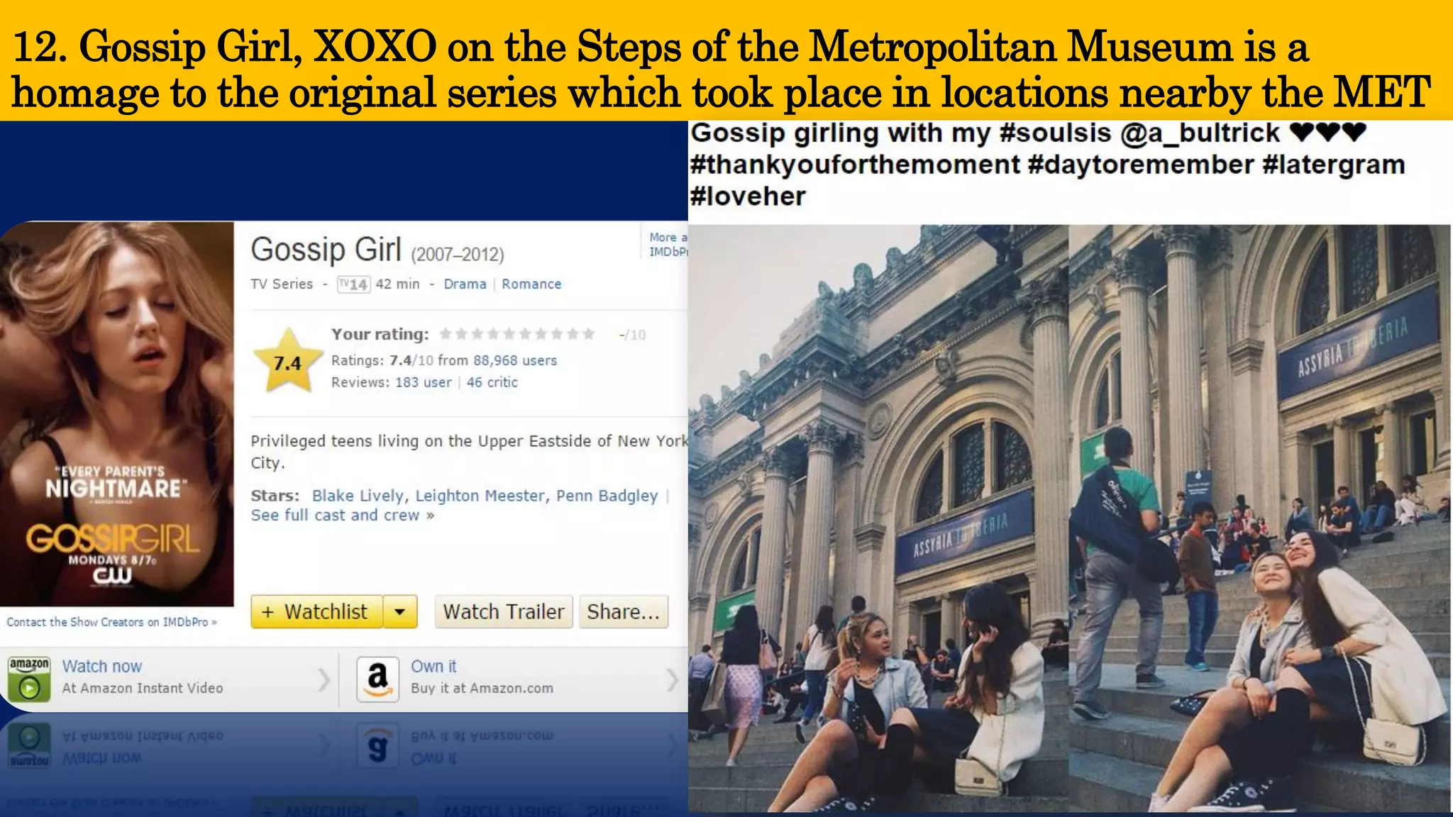 12. Gossip Girl, XOXO on the Steps of the Metropolitan Museum is a homage to the original series which took place in locations nearby the MET  