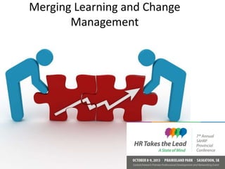 Merging Learning and Change
Management
 