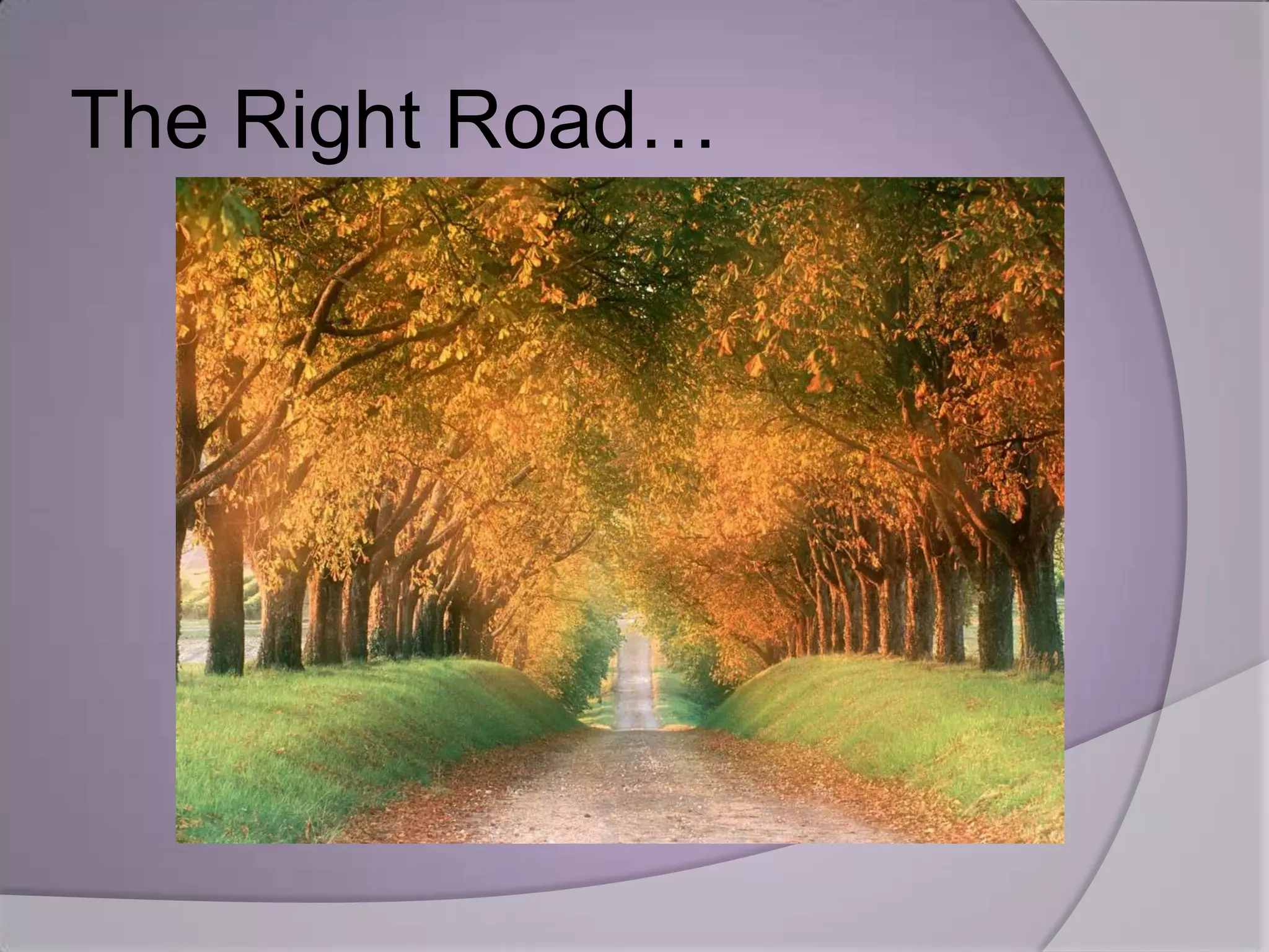 The Right Road…
 