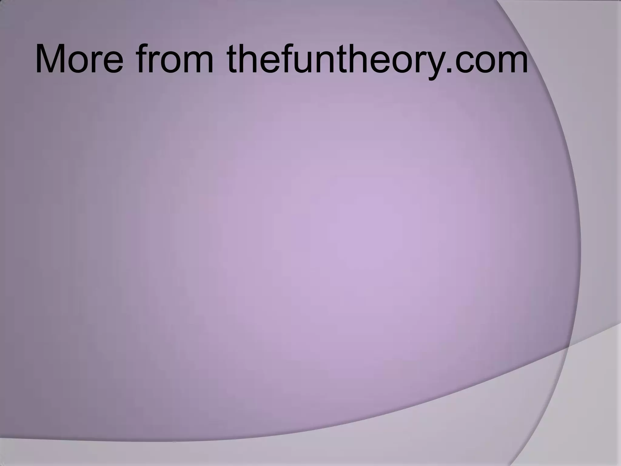 More from thefuntheory.com
 