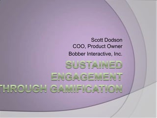 Scott Dodson
 COO, Product Owner
Bobber Interactive, Inc.
 