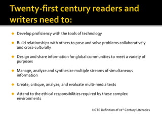 Twenty-first century readers and writers need to:Develop proficiency with the tools of technology
