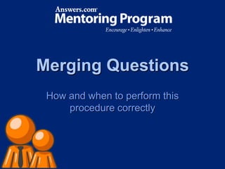 Merging Questions How and when to perform this procedure correctly 