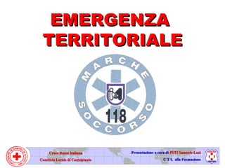 EMERGENZA  TERRITORIALE Croce Rossa Italiana Comitato Locale di Castelplanio Presentazione a cura di  PSTI Samuele Luzi C T L  alla Formazione 