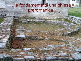… le fondamenta di una chiesa preromanica 