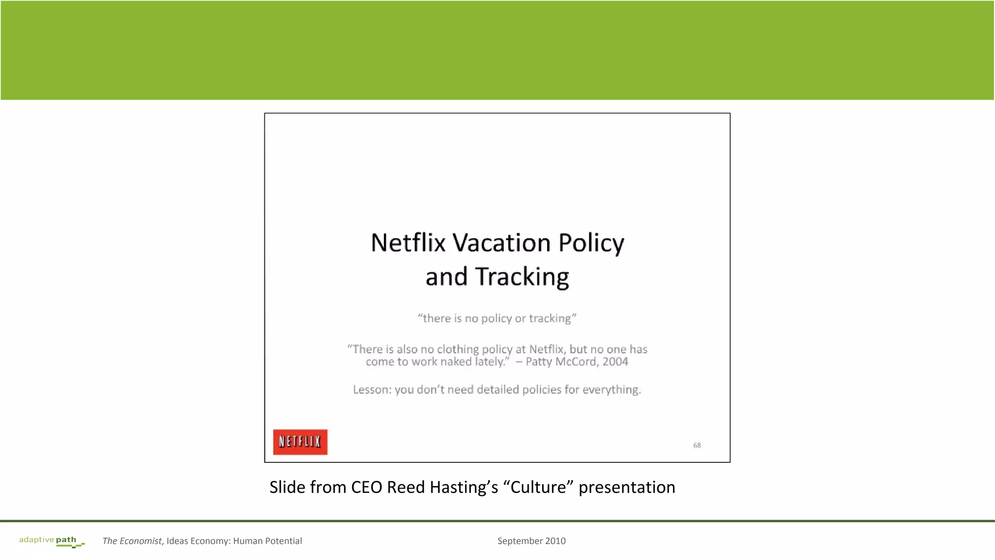 The Economist, Ideas Economy: Human Potential September 2010
Image Frame
Slide from CEO Reed Hasting’s “Culture” presentation
 
