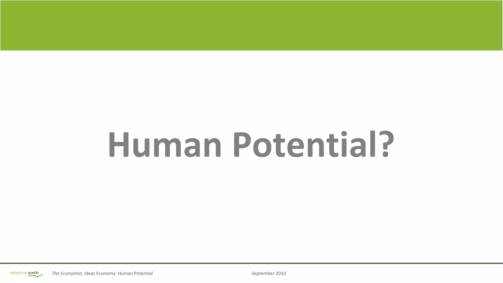 The Economist, Ideas Economy: Human Potential September 2010
Human Potential?
 