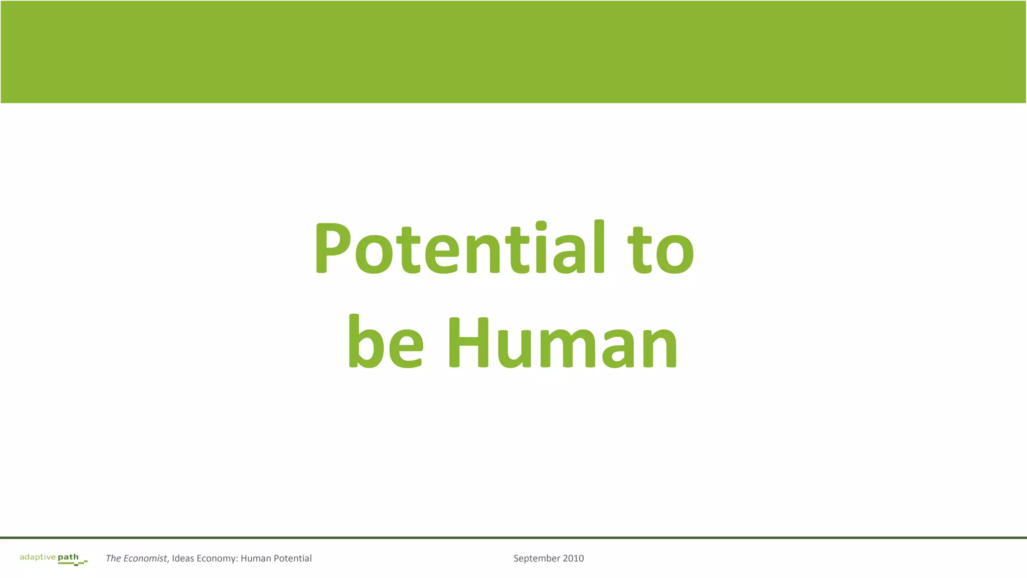 The Economist, Ideas Economy: Human Potential September 2010
Potential to
be Human
 