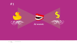 #1


                                         $
                             At worst:




                                         Ruthlessly stolen from The Cluetrain Manifesto
      © 2010 adaptive path
 