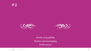 #2




                              Docile and gullible
                             Stories and messaging
                                 Preferences!
      © 2010 adaptive path                           14
 