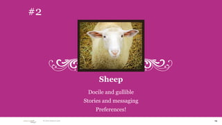 #2




                                  Sheep
                              Docile and gullible
                             Stories and messaging
                                 Preferences!
      © 2010 adaptive path                           14
 