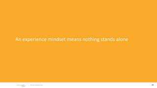 An experience mindset means nothing stands alone




       © 2010 adaptive path                        18
 