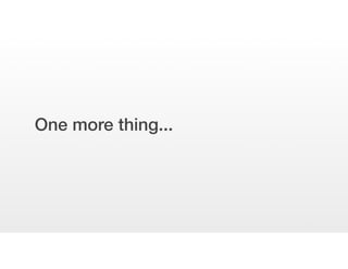 One more thing...
 
