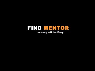 FIND MENTOR
Journey will be Easy

 