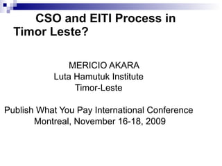   CSO and EITI Process in Timor Leste?   ,[object Object],[object Object],[object Object],[object Object],[object Object]