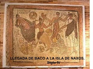 LLEGADA DE BACO A LA ISLA DE NAXOS.
Siglo IV

 